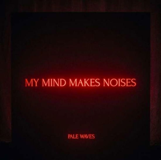 My Mind Makes Noises - Pale Waves - Musik - CAROLINE - 5060257961177 - 14. September 2018