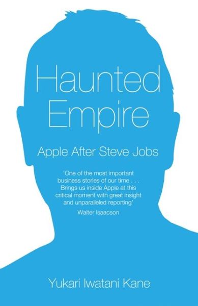 Cover for Yukari Iwatani Kane · Haunted Empire: Apple After Steve Jobs (Paperback Book) (2014)