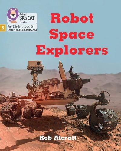 Robot Space Explorers: Phase 5 Set 4 Stretch and Challenge - Big Cat Phonics for Little Wandle Letters and Sounds Revised - Rob Alcraft - Livros - HarperCollins Publishers - 9780008539177 - 12 de setembro de 2022