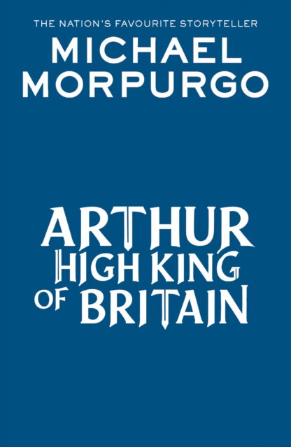 Cover for Michael Morpurgo · Arthur High King of Britain (Paperback Book) (2024)