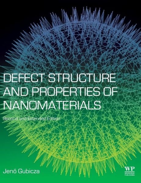 Cover for Gubicza, J (Professor, Eotvos Lorand University, Budapest, Hungary) · Defect Structure and Properties of Nanomaterials: Second and Extended Edition (Hardcover Book) (2017)