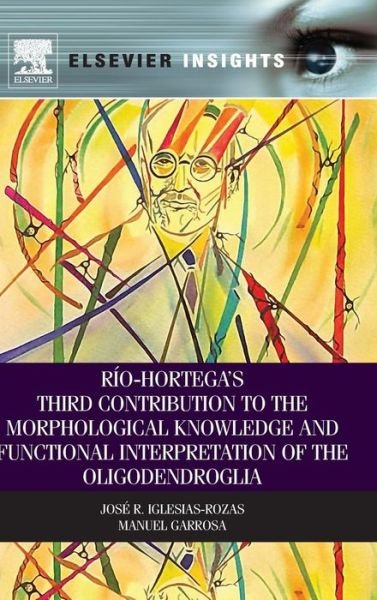 Cover for Iglesias-Rozas, Jose R. (Eberhard Karls Universitat Tubingen, Germany) · Rio-Hortega's Third Contribution to the Morphological Knowledge and Functional Interpretation of the Oligodendroglia (Hardcover Book) (2013)