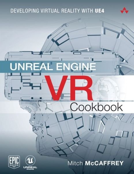 Cover for Mitch McCaffrey · Unreal Engine VR Cookbook: Developing Virtual Reality with UE4 - Game Design (Taschenbuch) (2017)