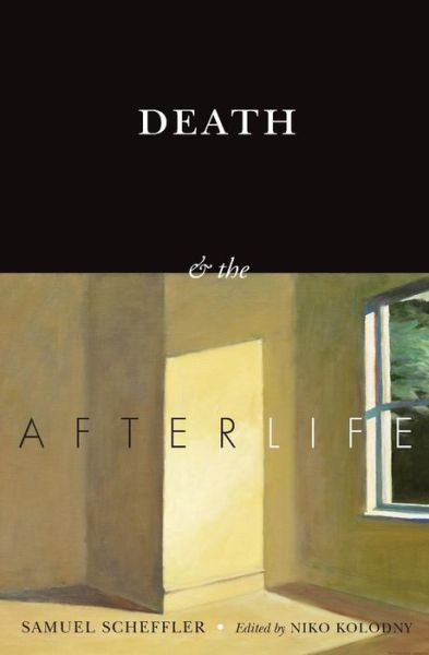 Samuel Scheffler · Death and the Afterlife - The Berkeley Tanner ...