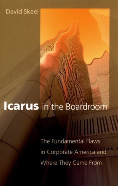Cover for Skeel, David, Jr. (Professor, Professor, University of Pennsylvania Law School) · Icarus in the Boardroom: The Fundamental Flaws in Corporate America and Where They Came From - Law and Current Events Masters (Paperback Bog) (2006)