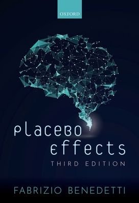 Cover for Benedetti, Fabrizio (Professor of Physiology and Neuroscience, Professor of Physiology and Neuroscience, Univerisity of Turin Medical School) · Placebo Effects (Paperback Book) [3 Revised edition] (2020)