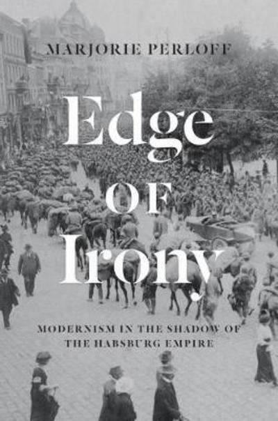 Cover for Marjorie Perloff · Edge of Irony: Modernism in the Shadow of the Habsburg Empire (Taschenbuch) (2018)