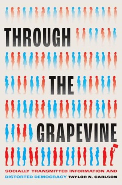 Through the Grapevine: Socially Transmitted Information and Distorted Democracy - Chicago Studies in American Politics - Taylor N. Carlson - Livros - The University of Chicago Press - 9780226834177 - 6 de julho de 2024