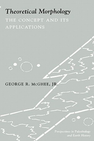 Cover for McGhee, George, Jr. · Theoretical Morphology: The Concept and Its Applications - The Critical Moments and Perspectives in Earth History and Paleobiology (Pocketbok) (1999)