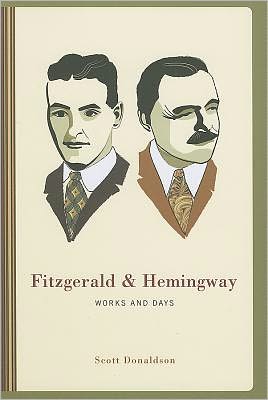 Cover for Scott Donaldson · Fitzgerald and Hemingway: Works and Days (Pocketbok) (2011)