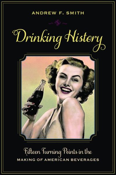 Cover for Andrew F. Smith · Drinking History: Fifteen Turning Points in the Making of American Beverages - Arts and Traditions of the Table: Perspectives on Culinary History (Paperback Book) (2014)