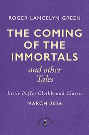 Cover for Roger Lancelyn Green · The Coming of the Immortals and Other Tales - Little Puffin Clothbound Classics (Hardcover Book) (2026)