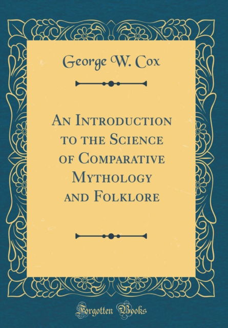 Cover for George W. Cox · An Introduction to the Science of Comparative Mythology and Folklore (Classic Reprint) (Hardcover Book) (2018)