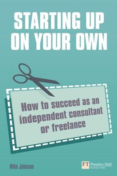 Cover for Mike Johnson · Starting up on your own: How to succeed as an independent consultant or freelance (Paperback Bog) (2009)