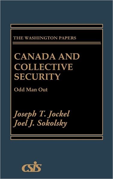Cover for Joseph T. Jockel · Canada and Collective Security: Odd Man Out (Hardcover Book) (1986)