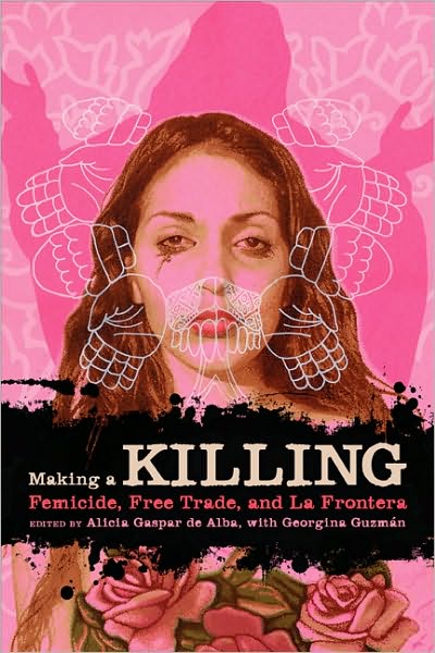 Cover for Alicia Gaspar De Alba · Making a Killing: Femicide, Free Trade, and La Frontera - Chicana Matters (Paperback Book) (2010)