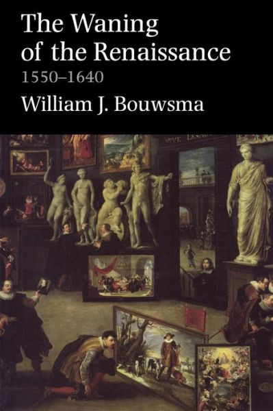 Cover for William J. Bouwsma · The Waning of the Renaissance, 1550-1640 - Yale Intellectual History of the West Series (Paperback Book) [Rev edition] (2002)