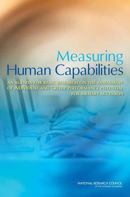 Cover for National Research Council · Measuring Human Capabilities: An Agenda for Basic Research on the Assessment of Individual and Group Performance Potential for Military Accession (Paperback Book) (2015)