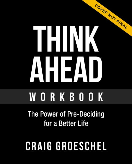 Think Ahead Workbook: The Power of Pre-Deciding for a Better Life - Craig Groeschel - Books - HarperChristian Resources - 9780310166177 - April 25, 2024