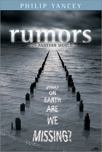 Rumors of Another World: What on Earth Are We Missing? - Philip Yancey - Livros - Zondervan - 9780310252177 - 12 de agosto de 2003