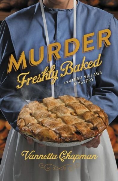 Cover for Vannetta Chapman · Murder Freshly Baked - An Amish Village Mystery (Taschenbuch) (2015)