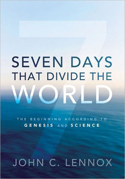 Cover for John C. Lennox · Seven Days That Divide the World: The Beginning According to Genesis and Science (Hardcover Book) (2011)