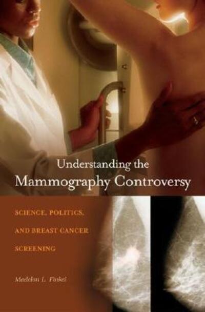 Cover for Madelon L. Finkel · Understanding the Mammography Controversy: Science, Politics, and Breast Cancer Screening (Paperback Book) (2008)