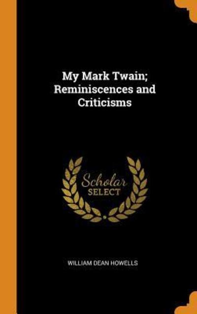 Cover for William Dean Howells · My Mark Twain; Reminiscences and Criticisms (Hardcover Book) (2018)