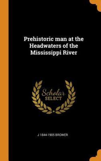 Cover for J 1844-1905 Brower · Prehistoric man at the Headwaters of the Mississippi River (Hardcover Book) (2018)