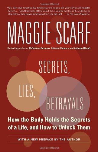 Cover for Maggie Scarf · Secrets, Lies, Betrayals: How the Body Holds the Secrets of a Life, and How to Unlock Them (Paperback Book) [Reprint edition] (2005)