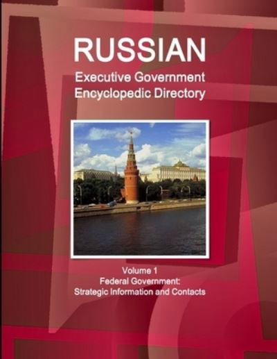 Cover for Ibpus Com · Russian Executive Government Encyclopedic Directory Volume 1 Federal Government (Buch) (2019)