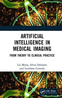 Cover for Lia Morra · Artificial Intelligence in Medical Imaging: From Theory to Clinical Practice (Hardcover Book) (2019)