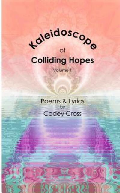 Cover for Codey Cross · Kaleidoscope of Colliding Hopes (Paperback Book) (2019)