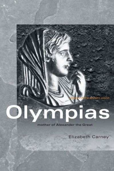 Cover for Carney, Elizabeth (Clemson University, South Carolina, USA) · Olympias: Mother of Alexander the Great - Women of the Ancient World (Paperback Book) [New edition] (2006)