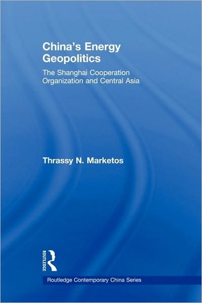 Cover for Thrassy N. Marketos · China's Energy Geopolitics: The Shanghai Cooperation Organization and Central Asia - Routledge Contemporary China Series (Taschenbuch) (2010)