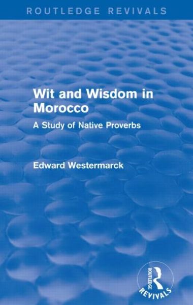 Cover for Edward Westermarck · Wit and Wisdom in Morocco (Routledge Revivals): A Study of Native Proverbs - Routledge Revivals (Taschenbuch) (2015)