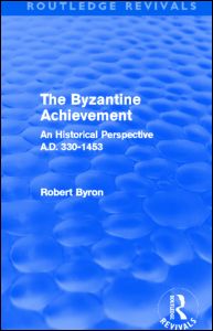 Cover for Robert Byron · The Byzantine Achievement (Routledge Revivals): An Historical Perspective, A.D. 330-1453 - Routledge Revivals (Inbunden Bok) (2012)