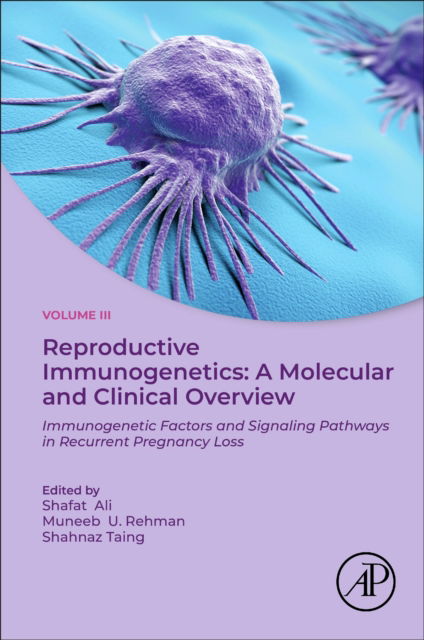 Cover for Shafat Ali · Reproductive Immunogenetics: A Molecular and Clinical Overview, Vol. 3: Immunogenetic Factors and Signaling Pathways in Recurrent Pregnancy Loss (Paperback Book) (2025)