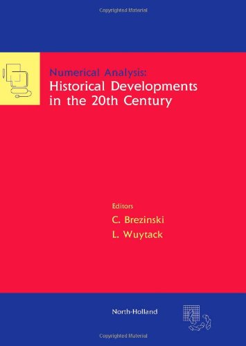 Cover for Brezinski, C. (Laboratoire d'Analyse Numerique et d'Optimisation, Universite des Sciences et Technologies de Lille, 59655 Villeneuve d'Ascq, Cedex, France) · Numerical Analysis: Historical Developments in the 20th Century (Hardcover Book) (2001)
