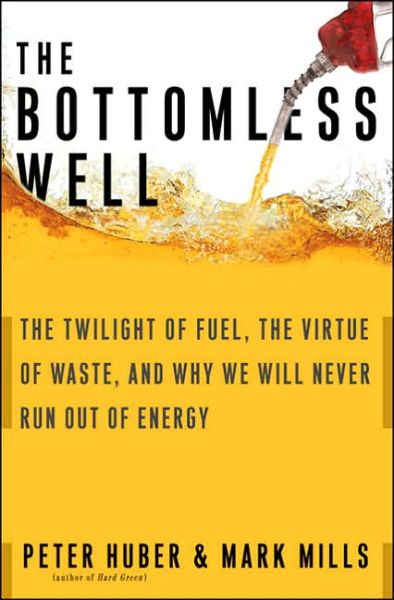 Cover for Mark Mills · The Bottomless Well: The Twilight of Fuel, the Virtue of Waste, and Why We Will Never Run Out of Energy (Pocketbok) [New edition] (2006)