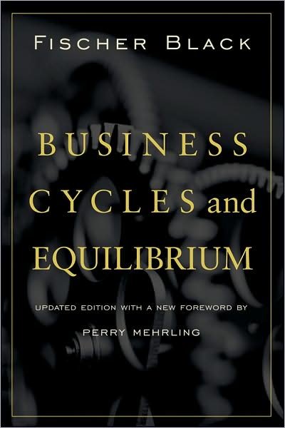 Business Cycles and Equilibrium - Fischer Black - Bøker - John Wiley & Sons Inc - 9780470499177 - 20. november 2009