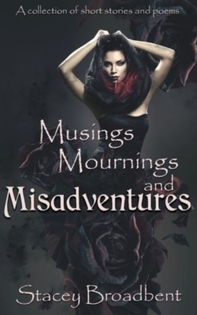 Cover for Stacey Broadbent · Musings, Mournings, and Misadventures (Pocketbok) (2019)