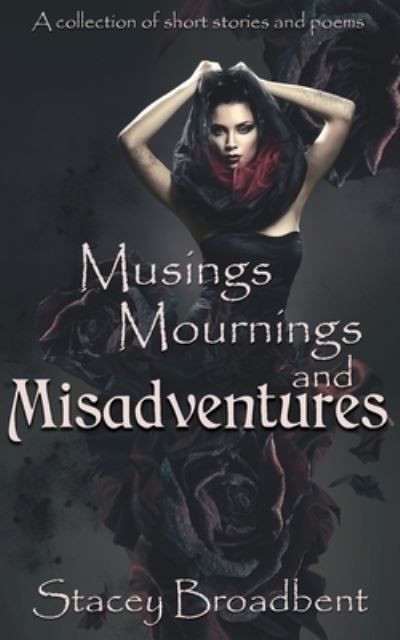 Cover for Stacey Broadbent · Musings, Mournings, and Misadventures (Paperback Book) (2019)