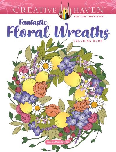 Creative Haven Fantastic Floral Wreaths Coloring Book - Creative Haven - Jessica Mazurkiewicz - Bøker - Dover Publications Inc. - 9780486850177 - 30. desember 2022