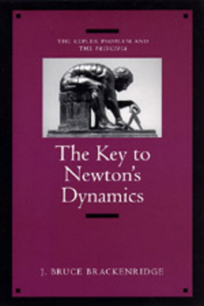 Cover for J. Bruce Brackenridge · The Key to Newton's Dynamics: The Kepler Problem and the Principia (Paperback Book) (1996)