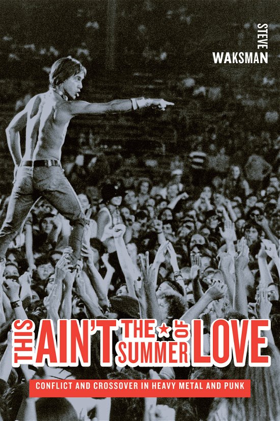 Cover for Steve Waksman · This Ain't the Summer of Love: Conflict and Crossover in Heavy Metal and Punk (Taschenbuch) (2009)