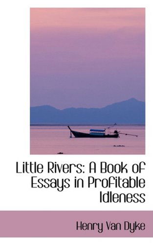 Little Rivers: a Book of Essays in Profitable Idleness - Henry Van Dyke - Books - BiblioLife - 9780559587177 - November 14, 2008