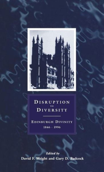 Cover for Gary Badcock · Disruption to Diversity: Edinburgh Divinity 1846-1996 (Hardcover Book) (2001)