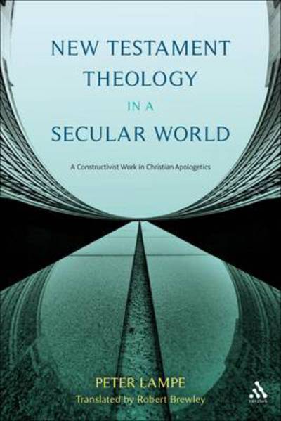 Cover for Peter Lampe · New Testament Theology in a Secular World: A Constructivist Work in Philosophical Epistemology and Christian Apologetics (Inbunden Bok) (2012)