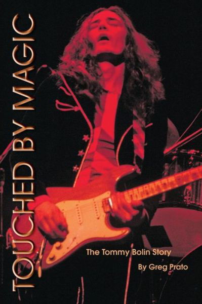 Touched by Magic: the Tommy Bolin Story - Greg Prato - Kirjat - Greg Prato - 9780578003177 - lauantai 13. joulukuuta 2008